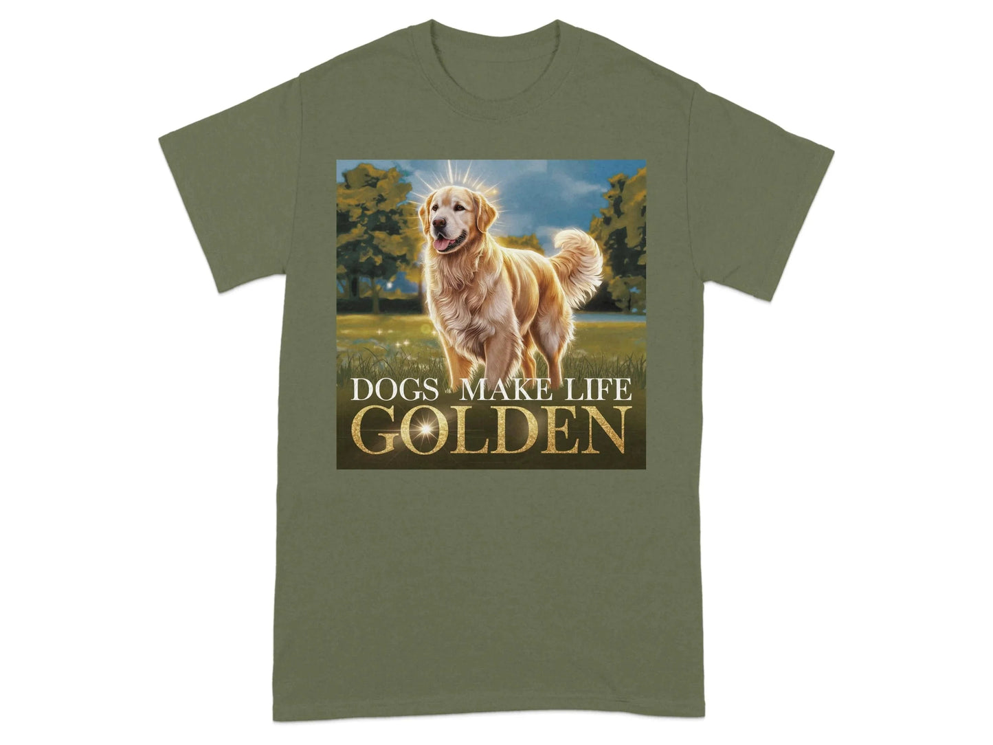 Dogs Make Life Golden Design T-Shirts Military Green T-shirt