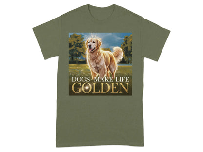 Dogs Make Life Golden Design T-Shirts Military Green T-shirt