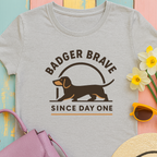 Cute dachshund "Badger brave since day one" T-shirt