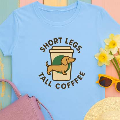 Dachshund and Coffee "Short legs, tall coffee" T-shirt