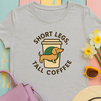 Dachshund and Coffee "Short legs, tall coffee" T-shirt