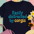 Corgi cute text "easily distracted by corgis" T-shirt
