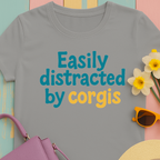 Corgi cute text "easily distracted by corgis" T-shirt