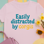 Corgi cute text "easily distracted by corgis" T-shirt