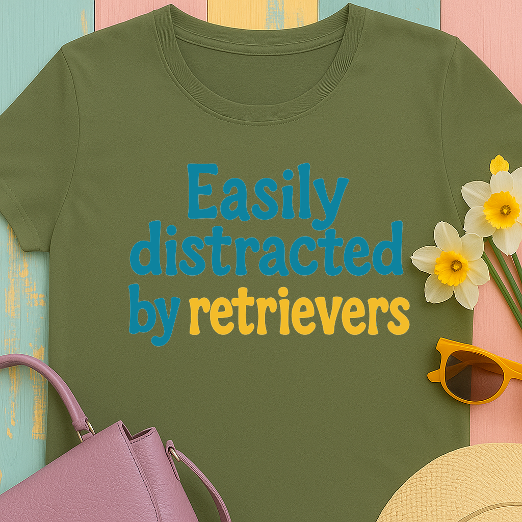 We love our retrievers! "Easily distracted by retrievers" T-shirt