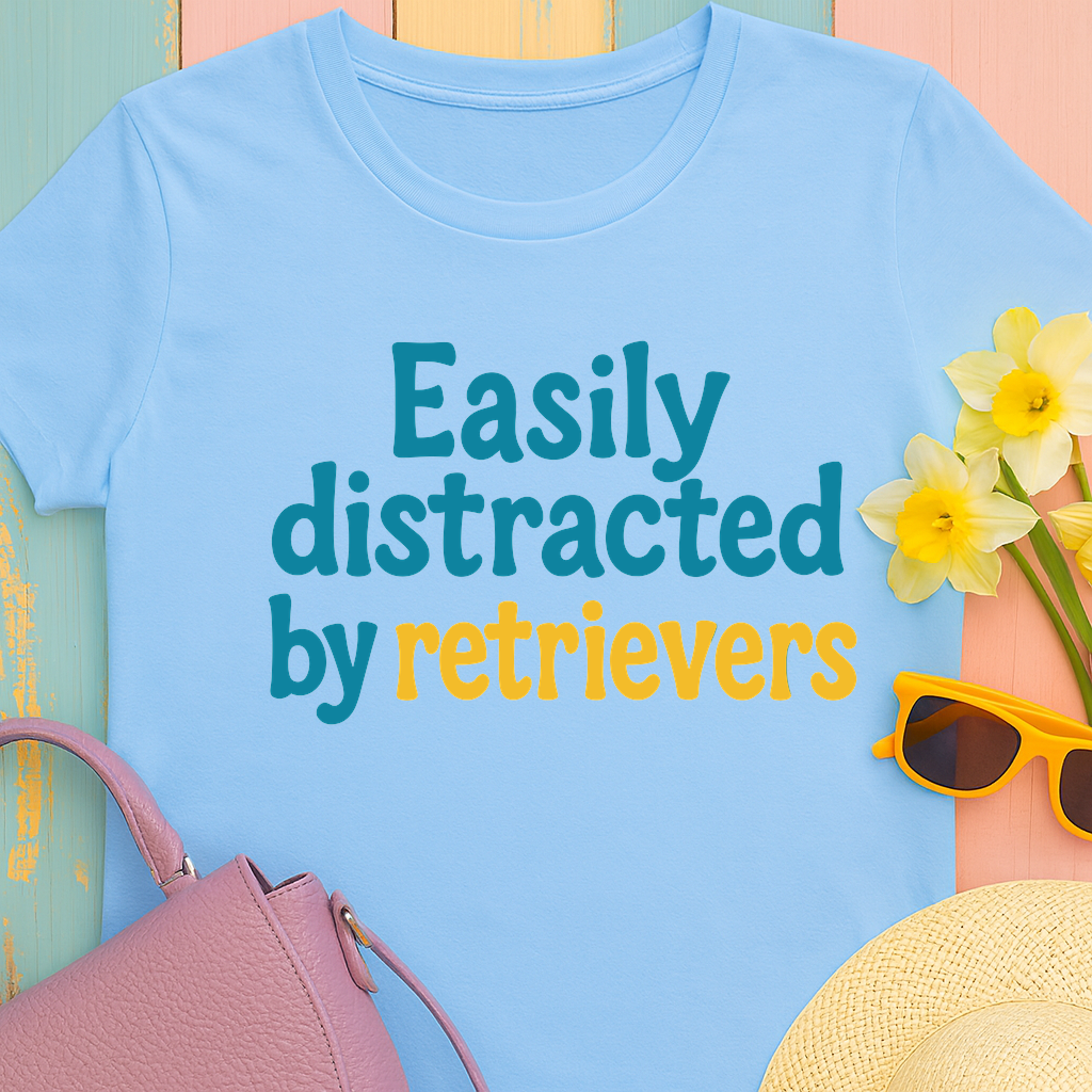 We love our retrievers! "Easily distracted by retrievers" T-shirt