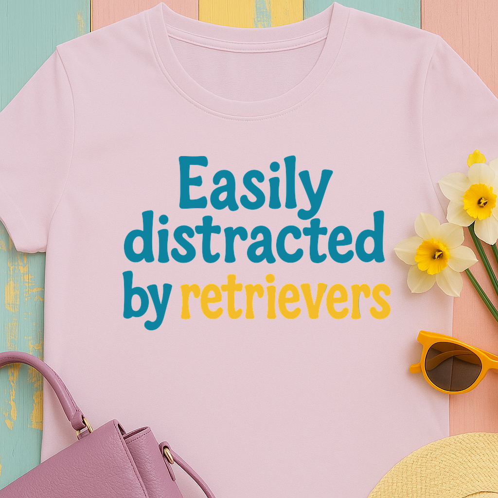 We love our retrievers! "Easily distracted by retrievers" T-shirt