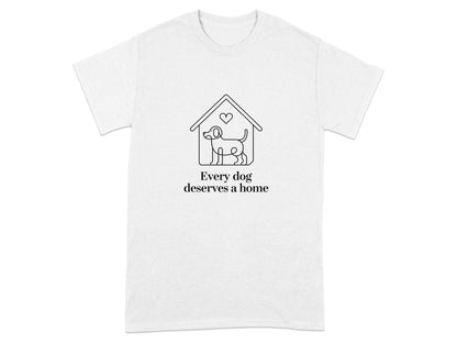 Every Dog Deserves A Home Print T-Shirts White T-shirt