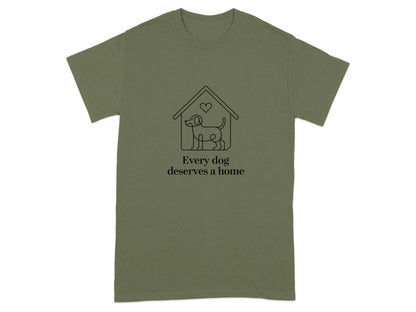 Every Dog Deserves A Home Print T-Shirts Military Green T-shirt