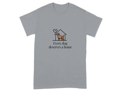 Every Dog Deserves a Home Heart Dog Lover T-Shirts Gravel T-shirt