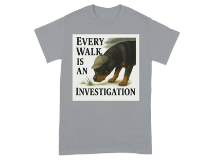 Every Walk Is An Investigation Rottweiler T-Shirt T-shirt