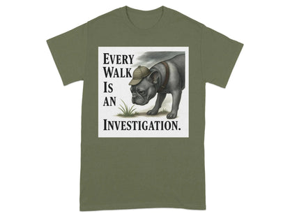 Every Walk Is an Investigation French Bulldog T-Shirts T-shirt