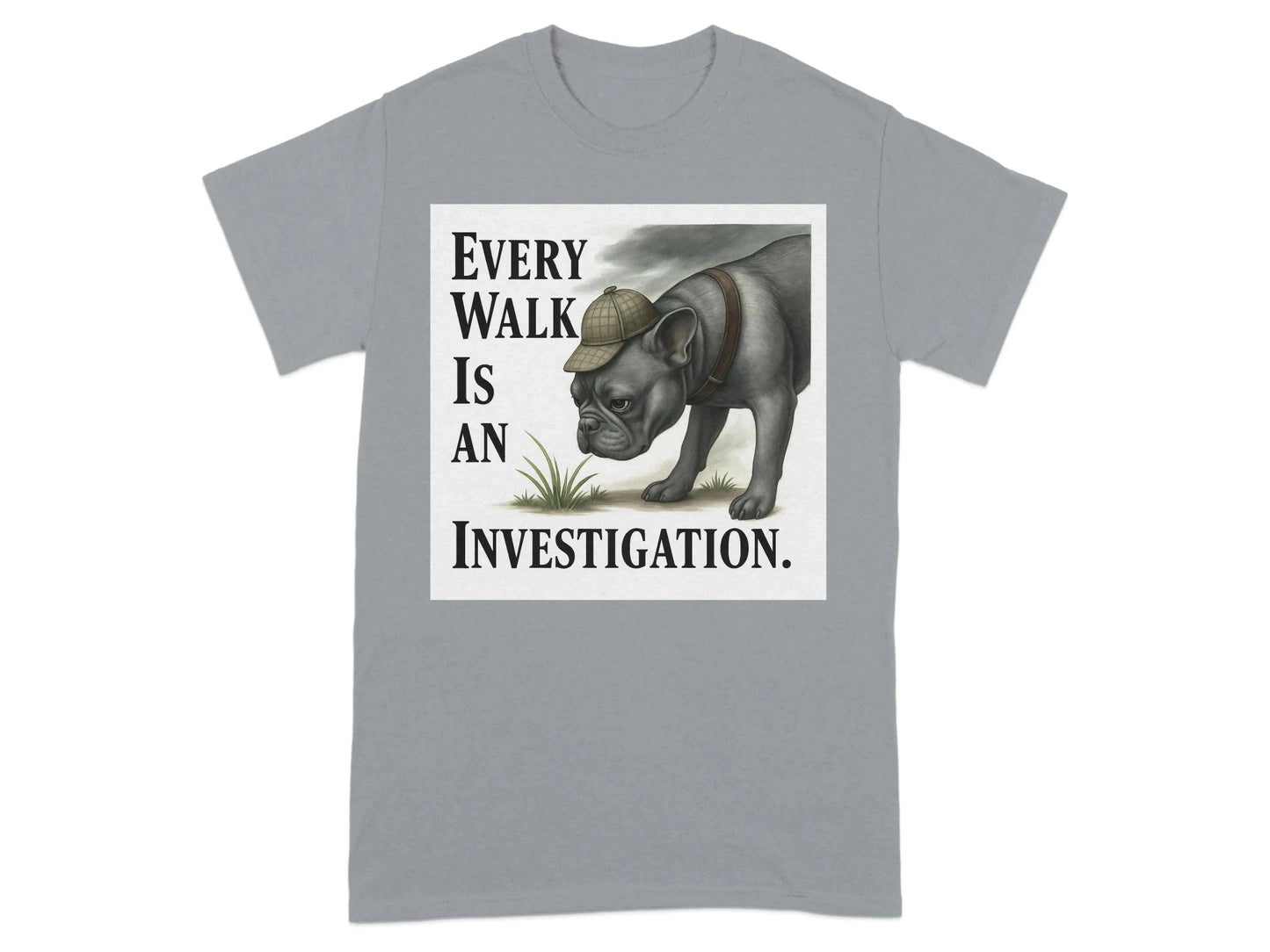 Every Walk Is an Investigation French Bulldog T-Shirts T-shirt