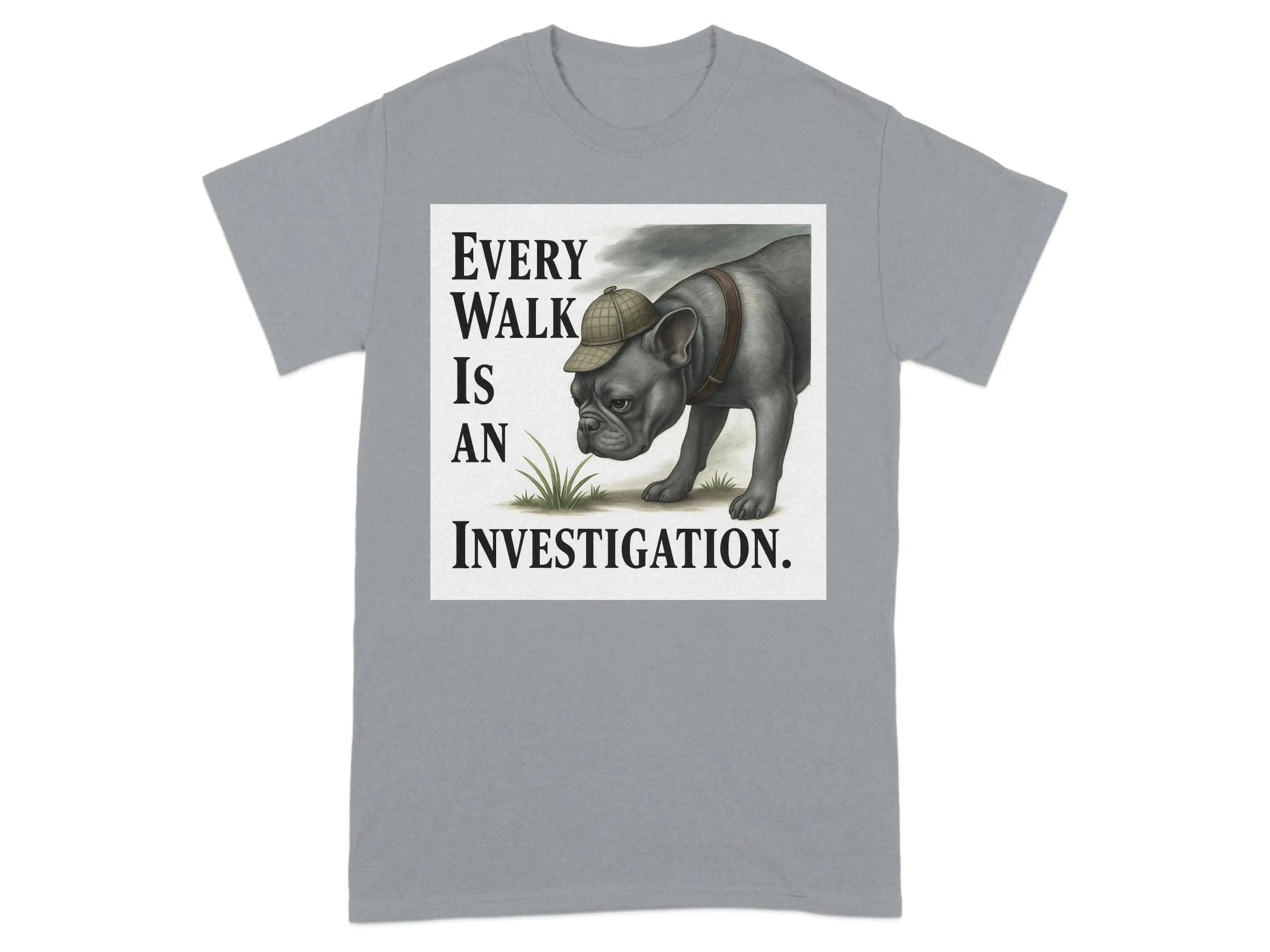 Every Walk Is an Investigation French Bulldog T-Shirts T-shirt