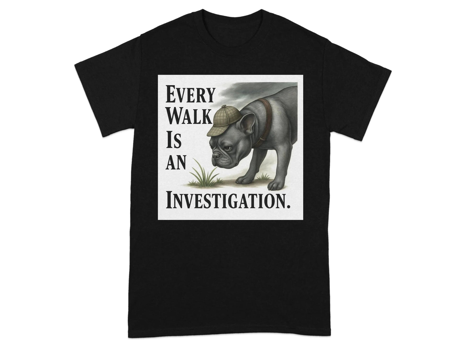 Every Walk Is an Investigation French Bulldog T-Shirts T-shirt
