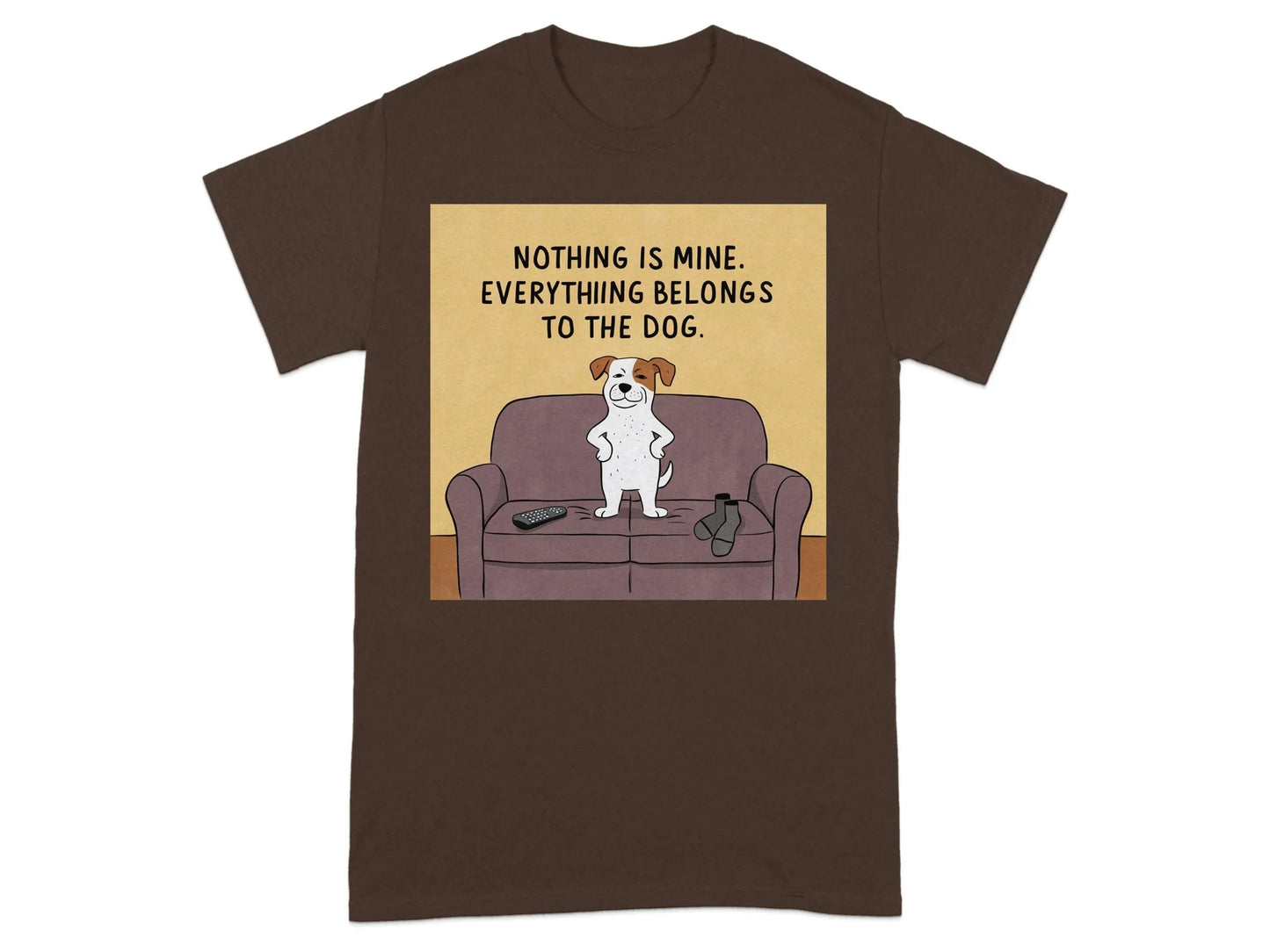 Nothing is Mine, Everything belongs to the Dog T-Shirts Dark Chocolate T-shirt