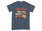 Fur Real You Need A Dog Adorable T-Shirts Heather Navy T-shirt