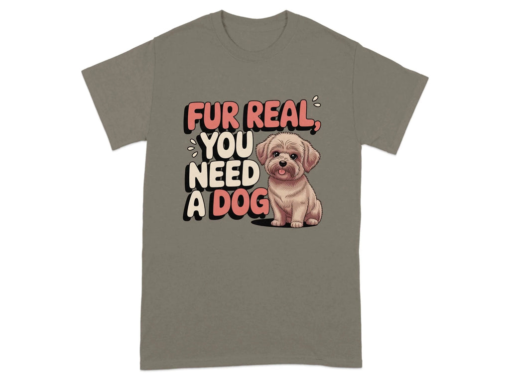 Fur Real You Need A Dog Adorable T-Shirts Brownsavana T-shirt