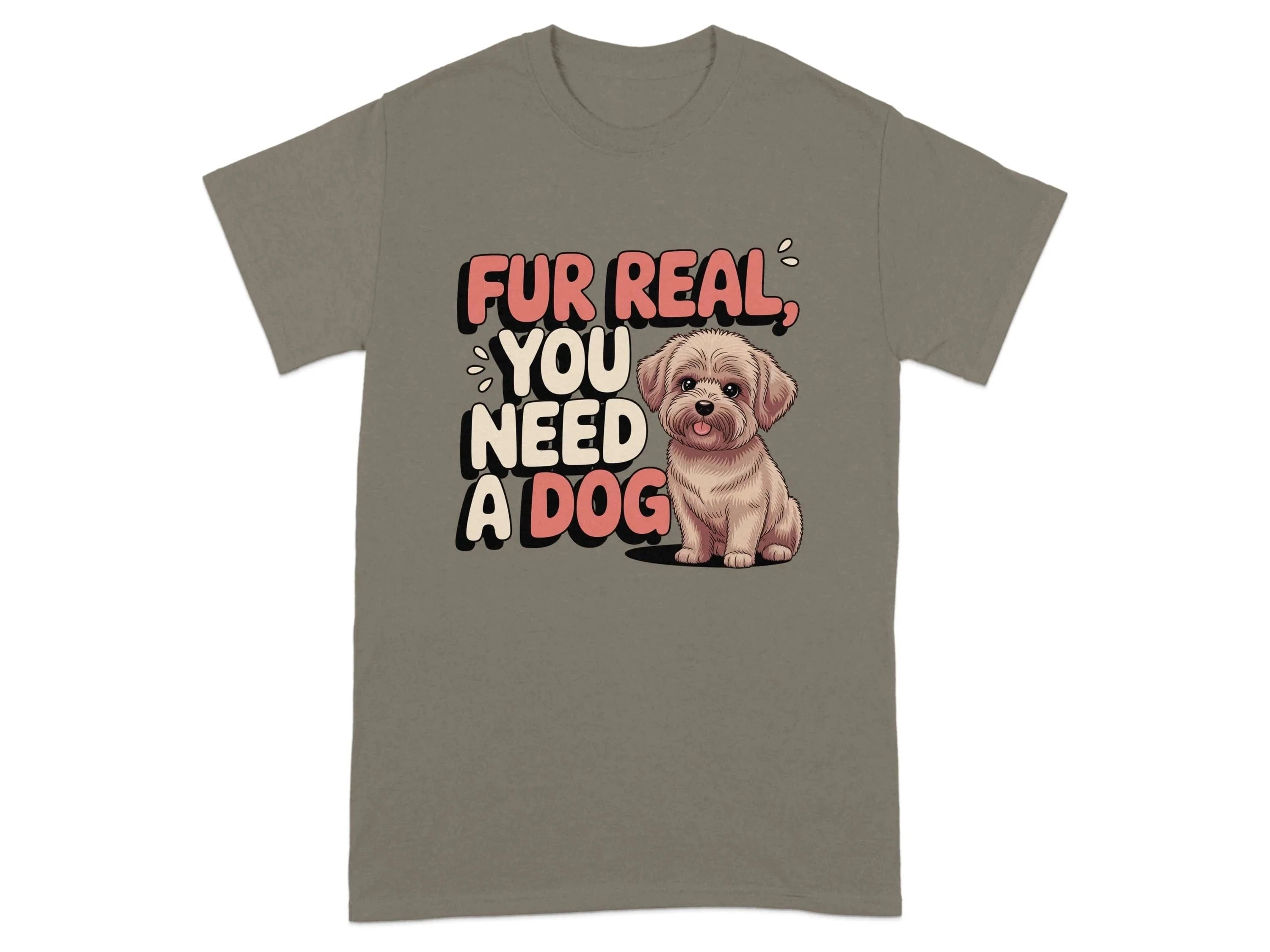 Fur Real You Need A Dog Adorable T-Shirts Brownsavana T-shirt