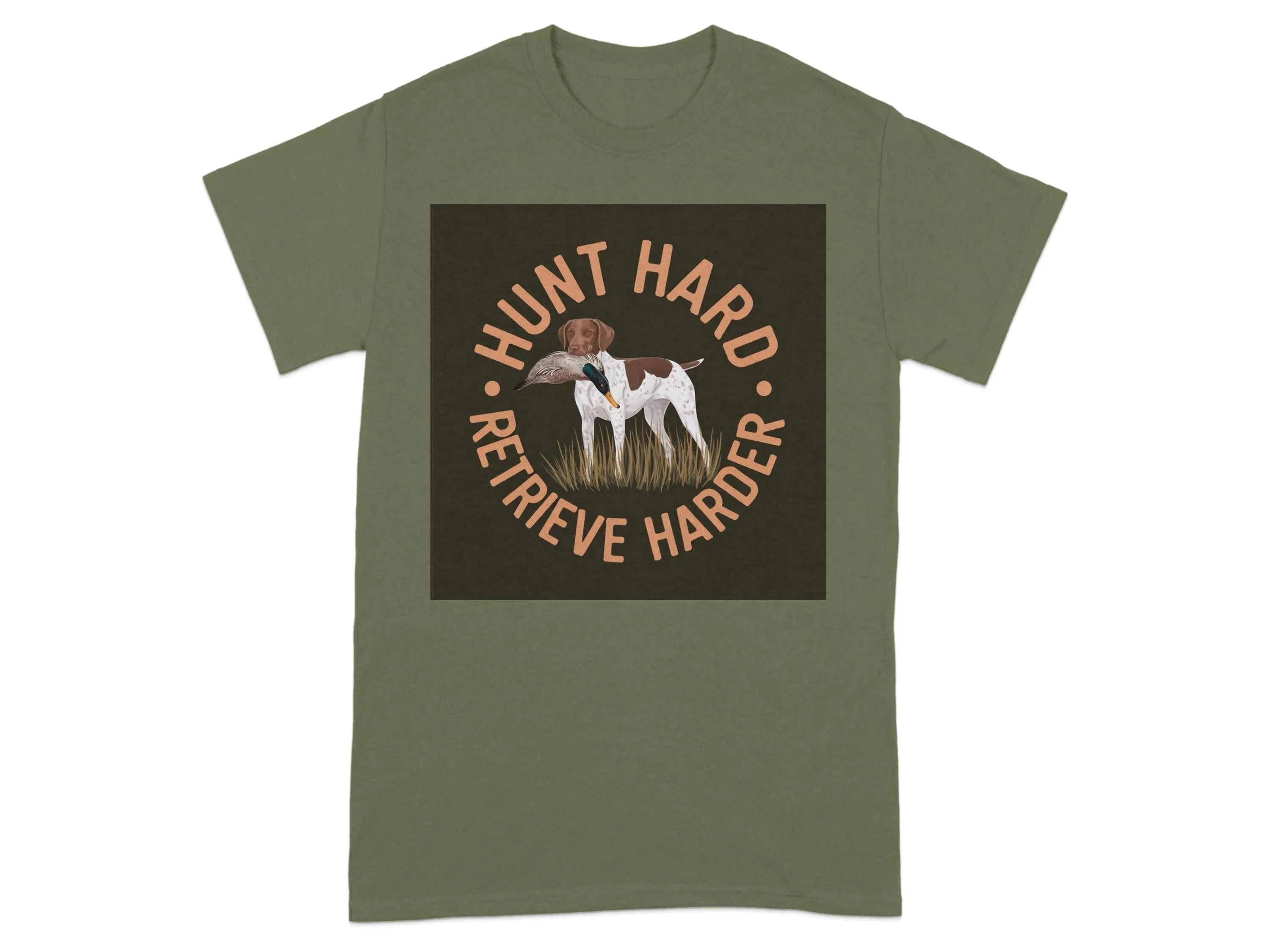 Hunt Hard Retrieve Harder German Shorthaired Pointer T-Shirts Military Green T-shirt