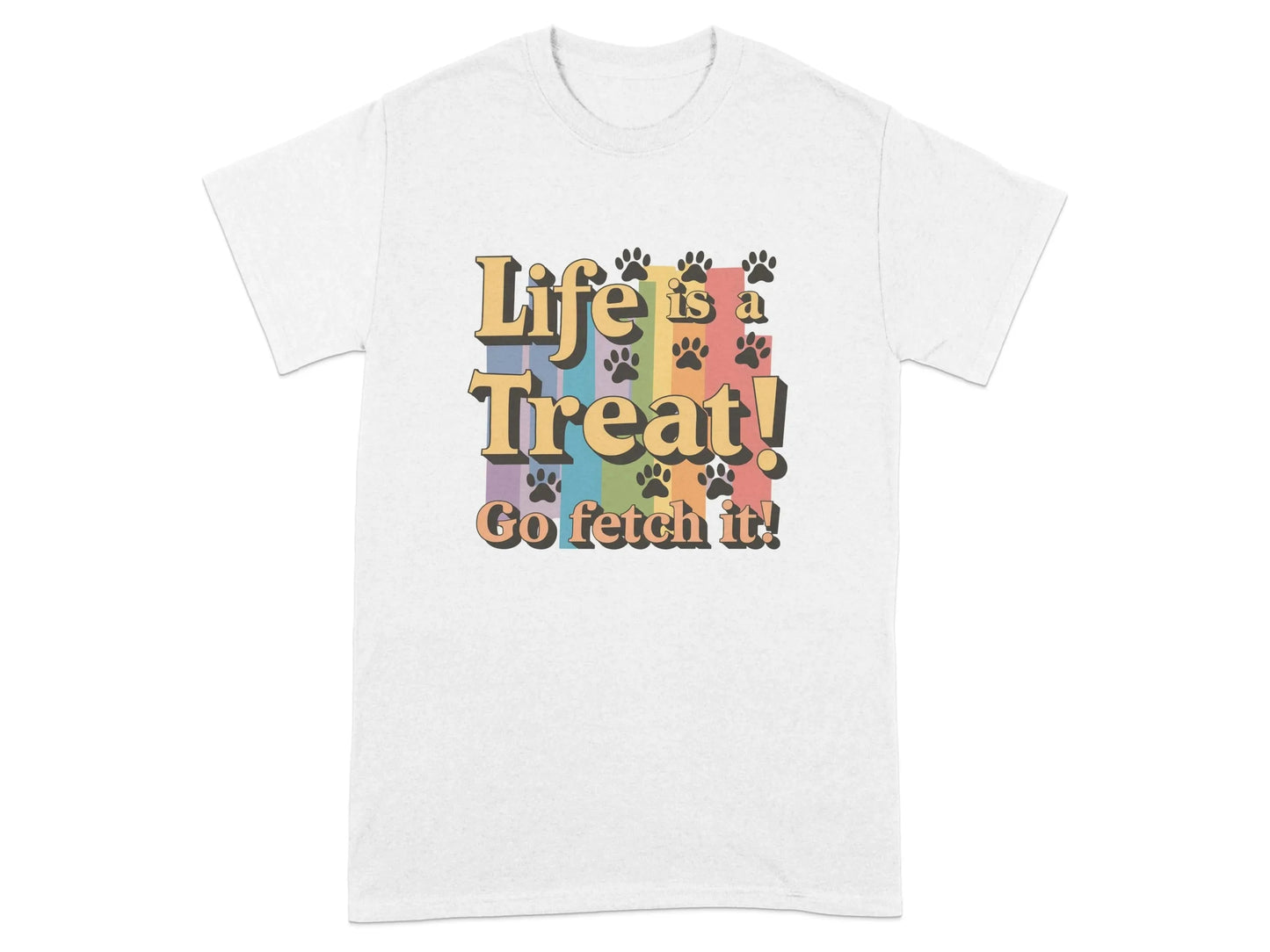 Life is a Treat Go Fetch It Fun Colorful T-Shirts White T-shirt