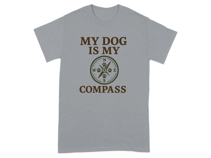 My Dog Is My Compass T-Shirts T-shirt