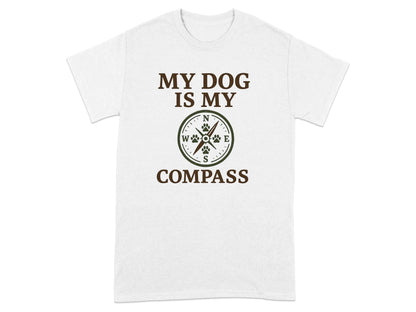 My Dog Is My Compass T-Shirts T-shirt
