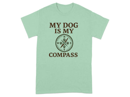 My Dog Is My Compass T-Shirts T-shirt