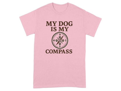 My Dog Is My Compass T-Shirts T-shirt