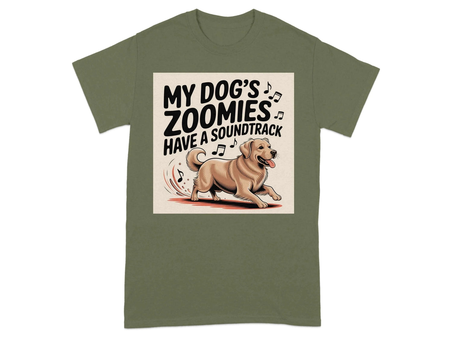 My Dog's Zoomies Have a Soundtrack T-Shirts Military Green T-shirt