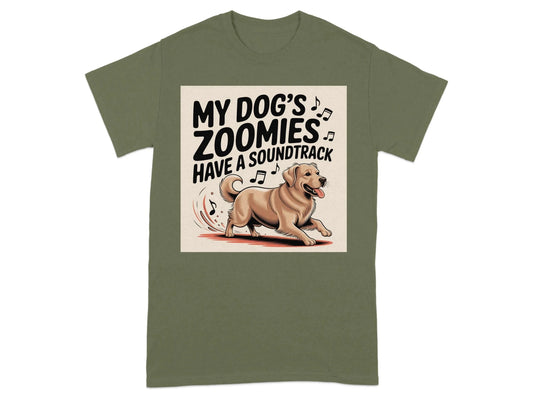 My Dog's Zoomies Have a Soundtrack T-Shirts Military Green T-shirt