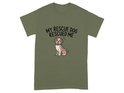 My Rescue Dog Rescued Me Print T-Shirts Military Green T-shirt