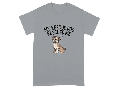 My Rescue Dog Rescued Me Print T-Shirts T-shirt