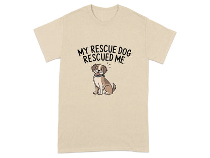 My Rescue Dog Rescued Me Print T-Shirts Sand T-shirt
