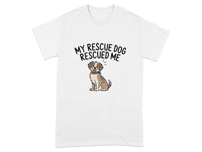 My Rescue Dog Rescued Me Print T-Shirts White T-shirt