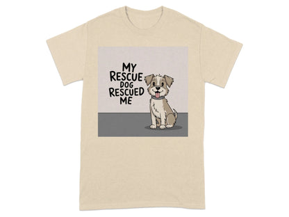 My Rescue Dog Rescued Me T-Shirts Sand T-shirt