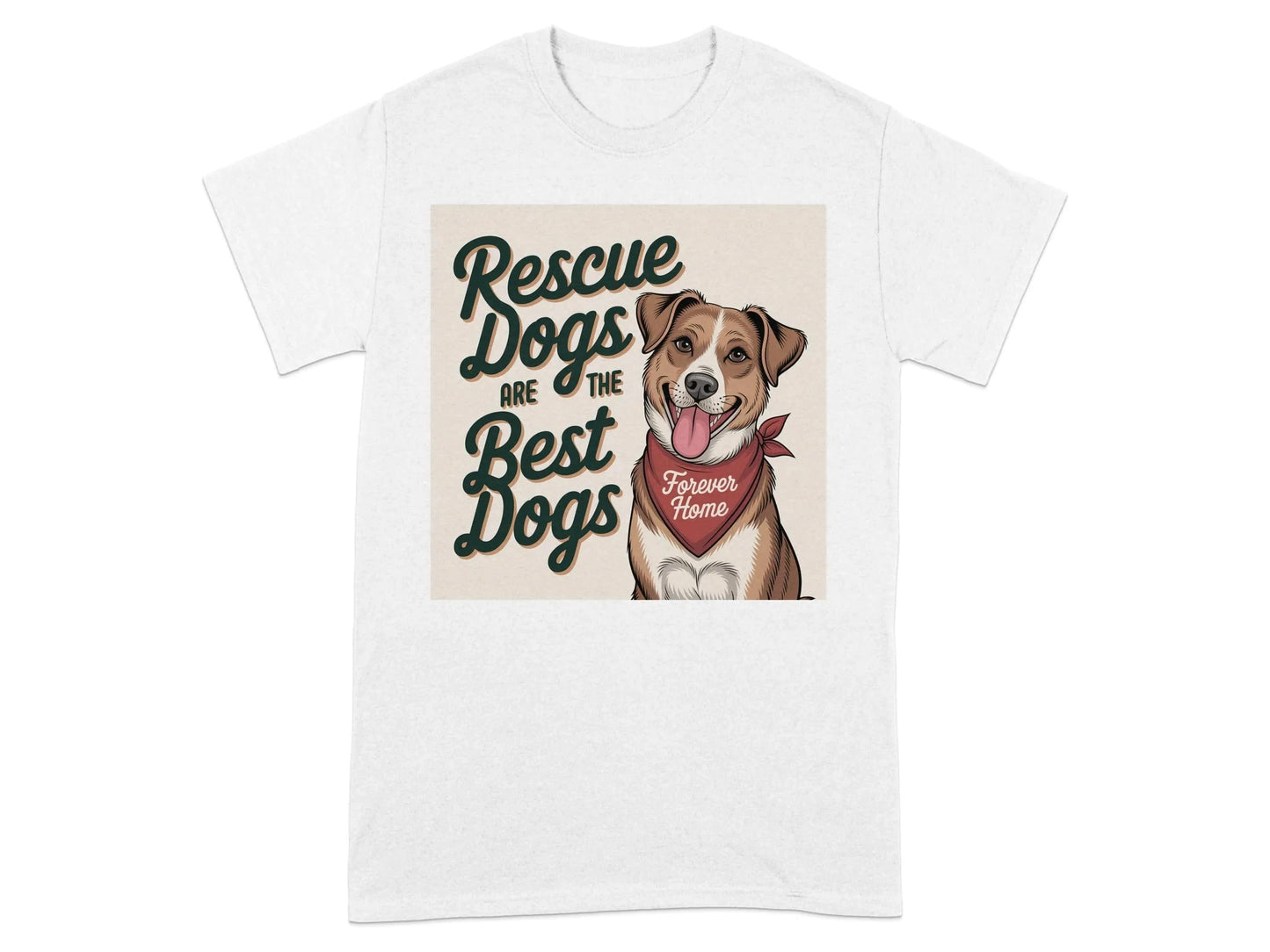 Rescue Dogs are the Best Dogs Forever Home T-Shirts White T-shirt