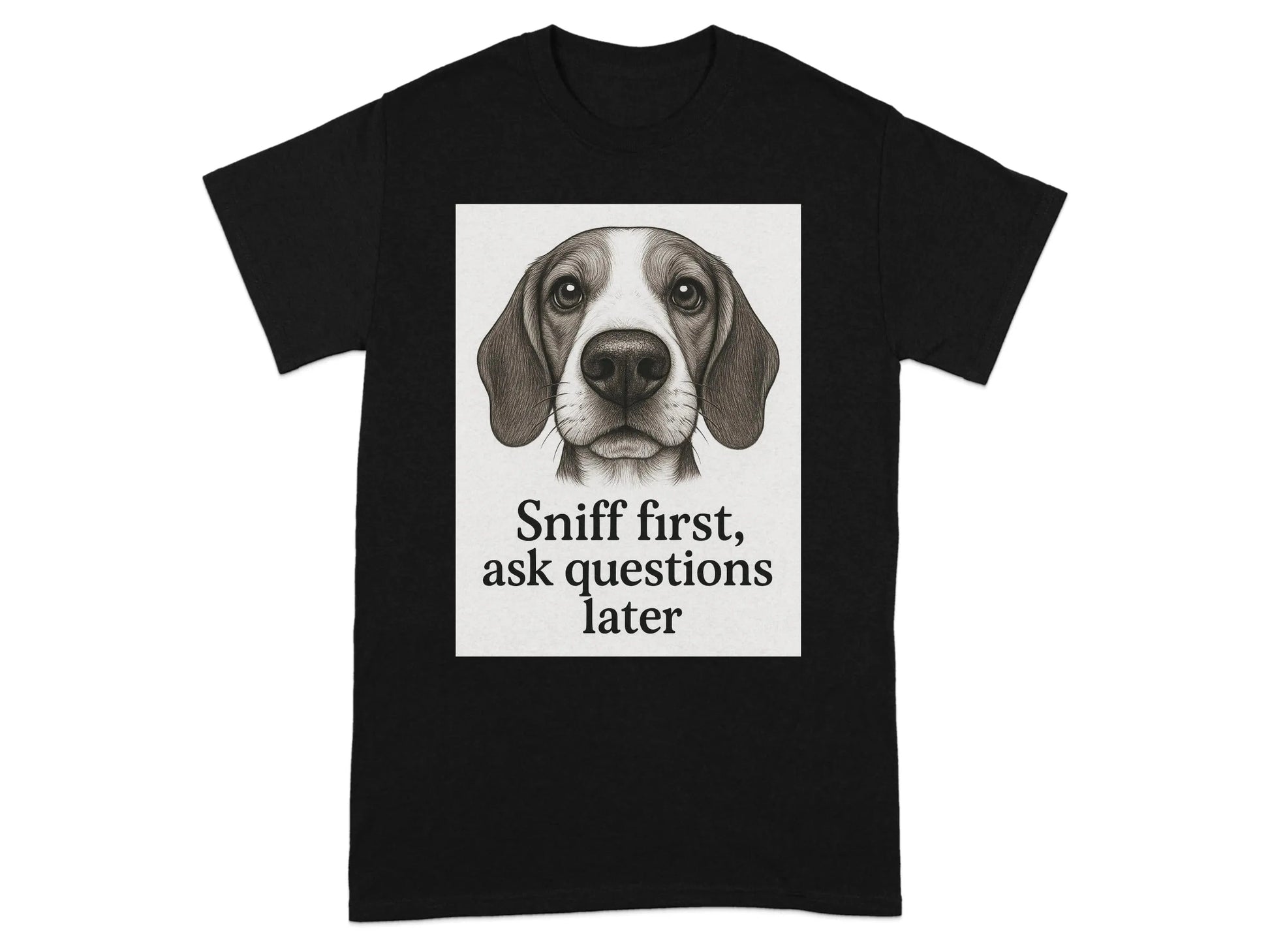 Sniff First Ask Questions Later Beagle T-Shirts T-shirt