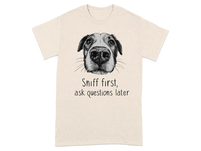 Sniff First Ask Questions Later Dog Nose T-Shirts Natural T-shirt