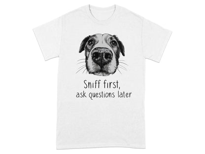 Sniff First Ask Questions Later Dog Nose T-Shirts White T-shirt