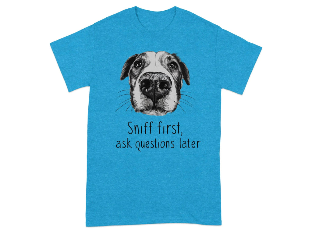 Sniff First Ask Questions Later Dog Nose T-Shirts Heather Sapphire T-shirt