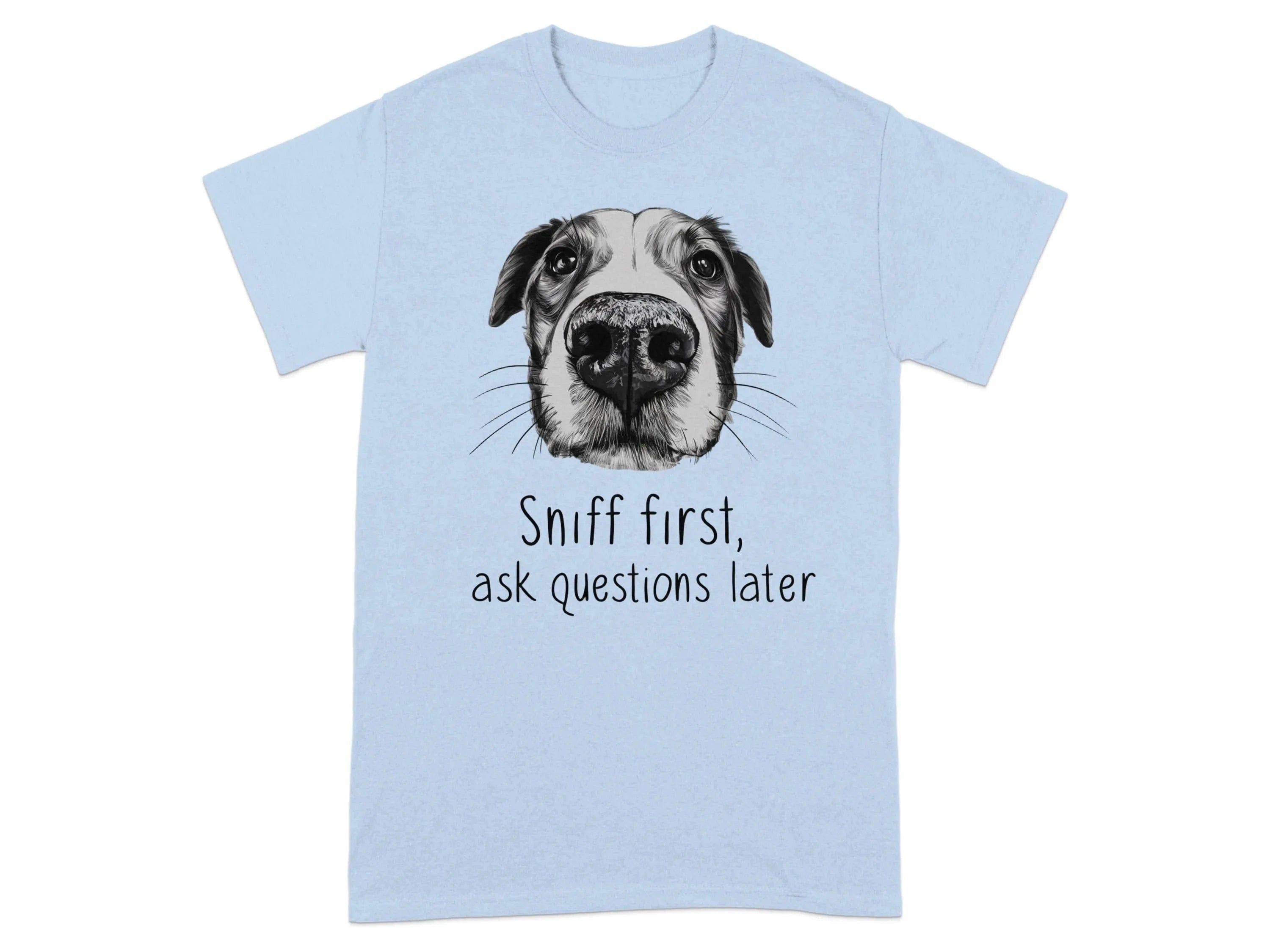 Sniff First Ask Questions Later Dog Nose T-Shirts Light Blue T-shirt