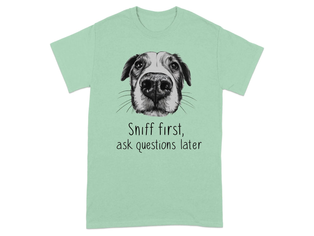 Sniff First Ask Questions Later Dog Nose T-Shirts Mint Green T-shirt