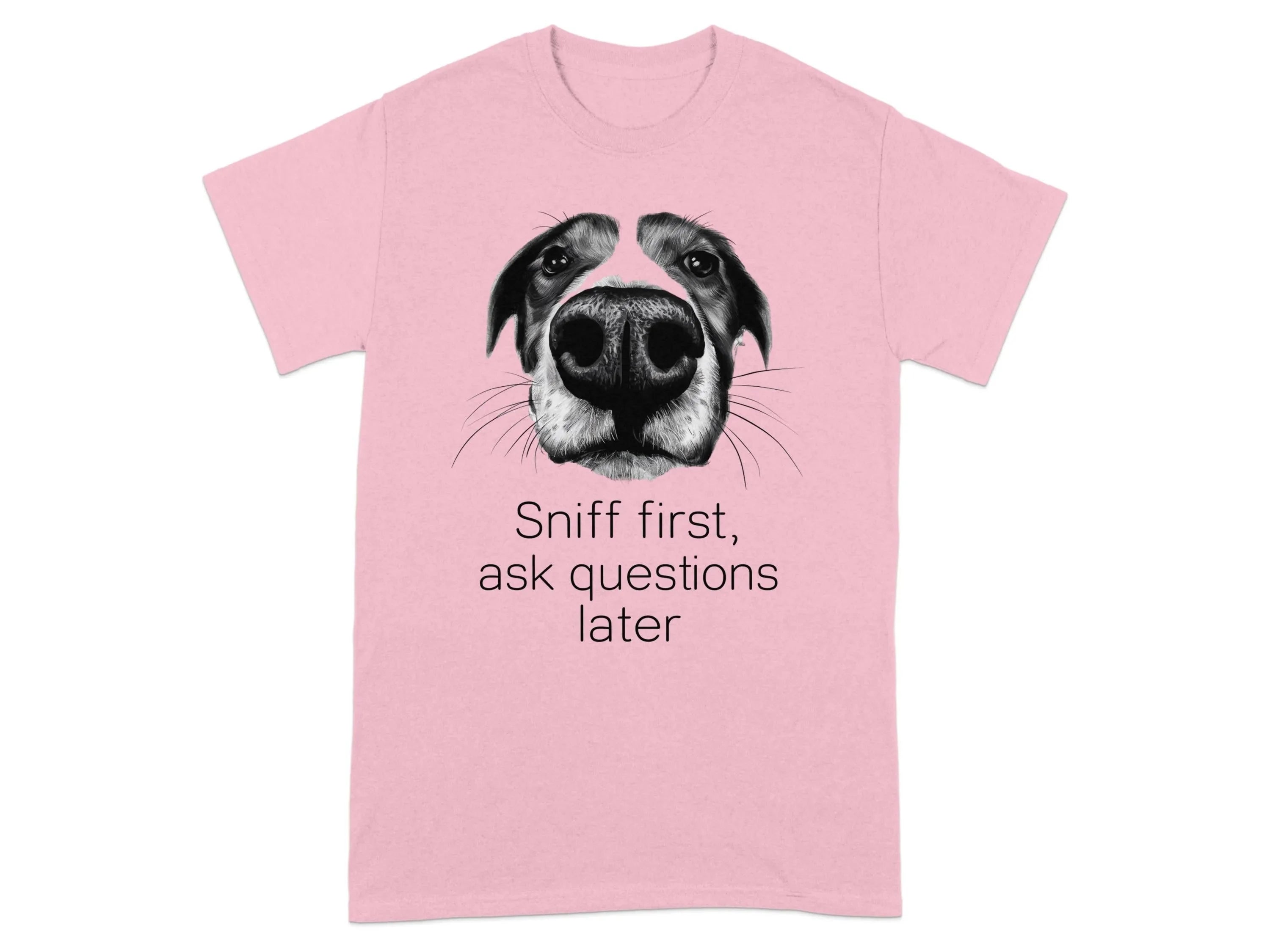 Sniff First Ask Questions Later Dog T-Shirts Light Pink T-shirt