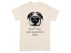 Sniff First Ask Questions Later Dog T-Shirts Natural T-shirt