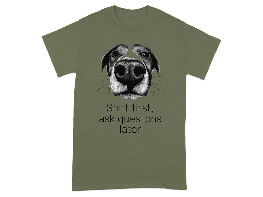 Sniff First Ask Questions Later Dog T-Shirts Military Green T-shirt