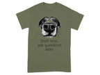 Sniff First Ask Questions Later Dog T-Shirts Military Green T-shirt