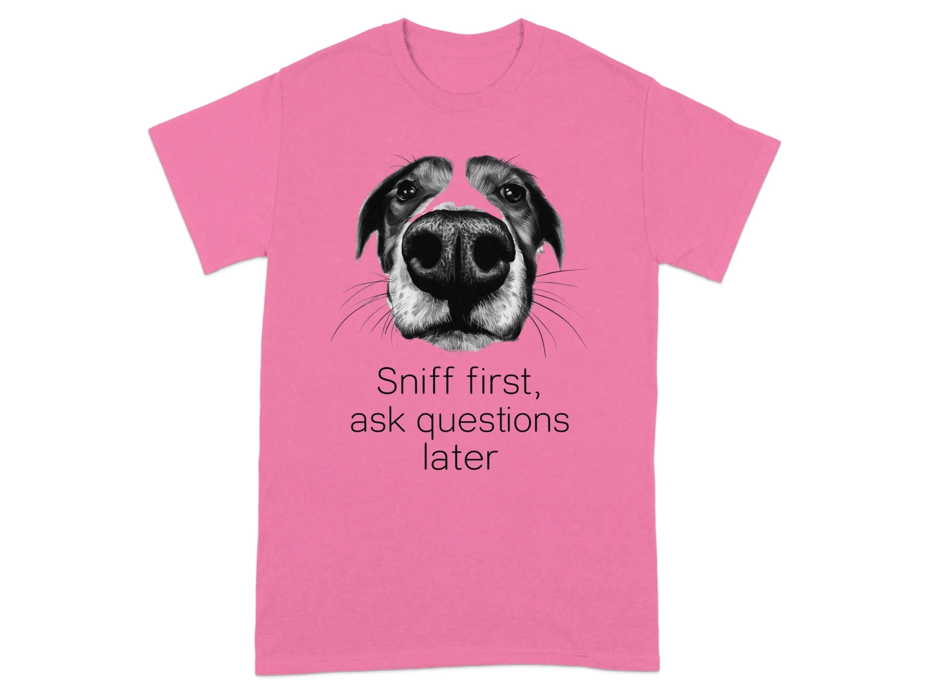 Sniff First Ask Questions Later Dog T-Shirts Safety Pink T-shirt