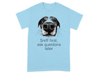 Sniff First Ask Questions Later Dog T-Shirts Sky T-shirt