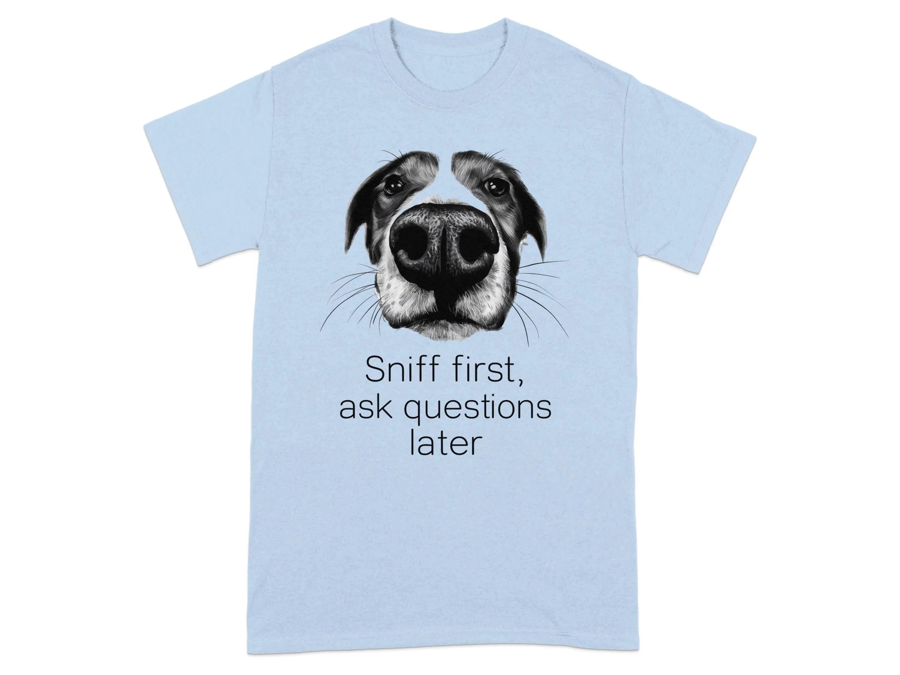 Sniff First Ask Questions Later Dog T-Shirts Light Blue T-shirt